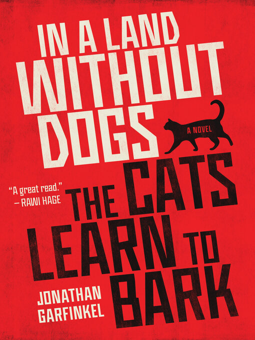 Title details for In a Land without Dogs the Cats Learn to Bark by Jonathan Garfinkel - Wait list